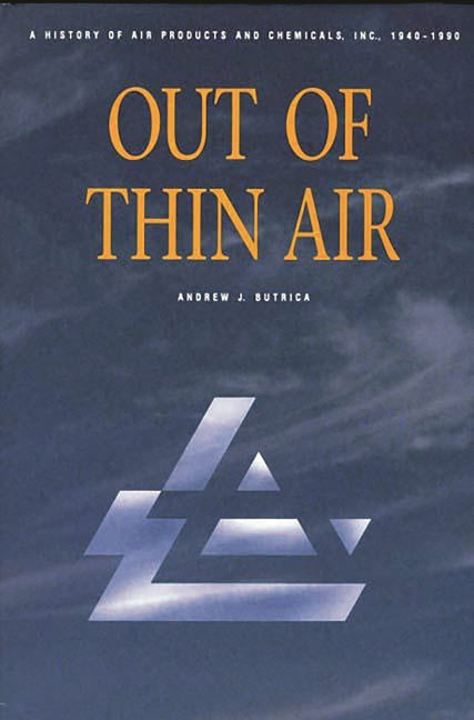 Out of Thin Air: A History of Air Products and Chemicals, Inc., 1940-1990 - Ingram