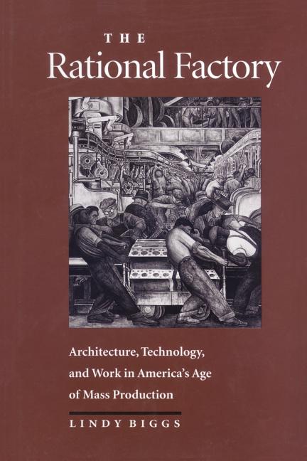 Rational Factory: Architecture, Technology and Work in America's Age of Mass Production (Revised) - Ingram