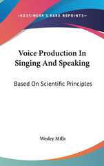 Voice Production In Singing And Speaking: Based On Scientific Principles - Ingram