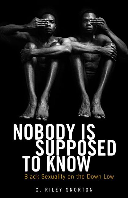 Nobody Is Supposed to Know: Black Sexuality on the Down Low - Ingram