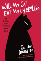 Will My Cat Eat My Eyeballs?: Big Questions from Tiny Mortals about Death - Ingram