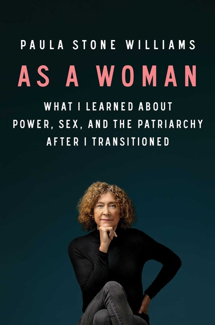 As a Woman: What I Learned about Power, Sex, and the Patriarchy After I Transitioned - Ingram