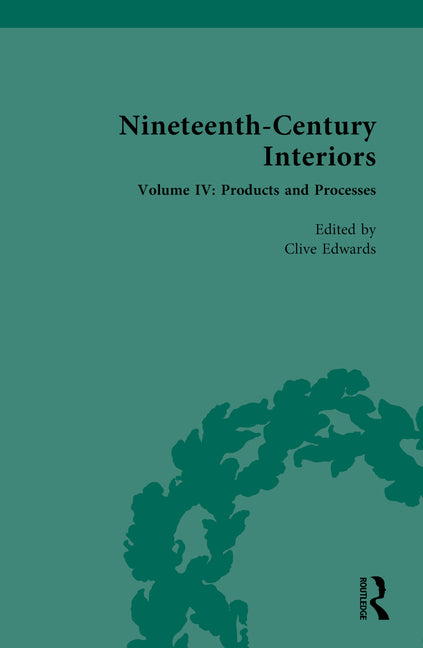 Nineteenth-Century Interiors: Volume IV: Products and Processes - Ingram