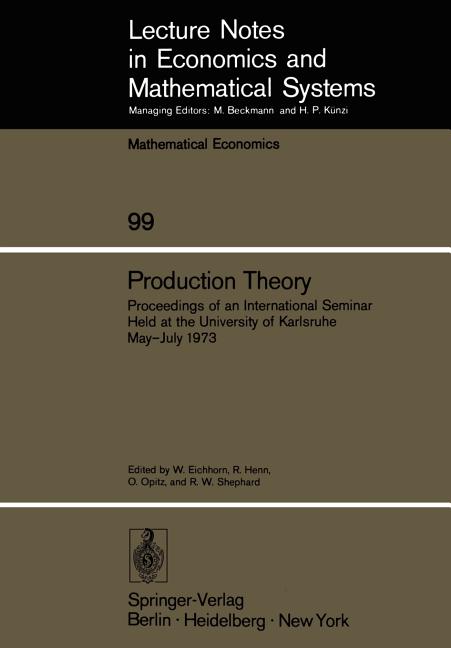 Production Theory: Proceedings of an International Seminar Held at the University at Karlsruhe May - July 1973 (Softcover Reprint of the Original 1st - Ingram
