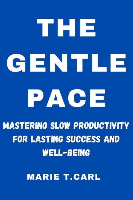 Gentle Pace: Mastering Slow Productivity for Lasting Success and Well-being - Ingram