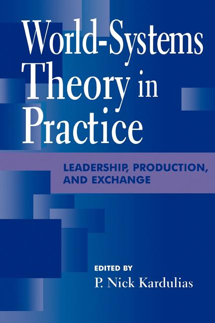 World-Systems Theory in Practice: Leadership, Production, and Exchange - Ingram