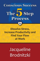 Conscious Success: The 5-Step Process To Dissolve Stress, Increase Productivity and Find Your Flow at Work - Ingram