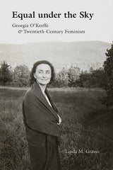 Equal Under the Sky: Georgia O'Keeffe and Twentieth-Century Feminism - Ingram