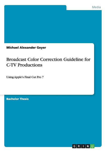 Broadcast Color Correction Guideline for C-TV Productions: Using Apple's Final Cut Pro 7 - Ingram