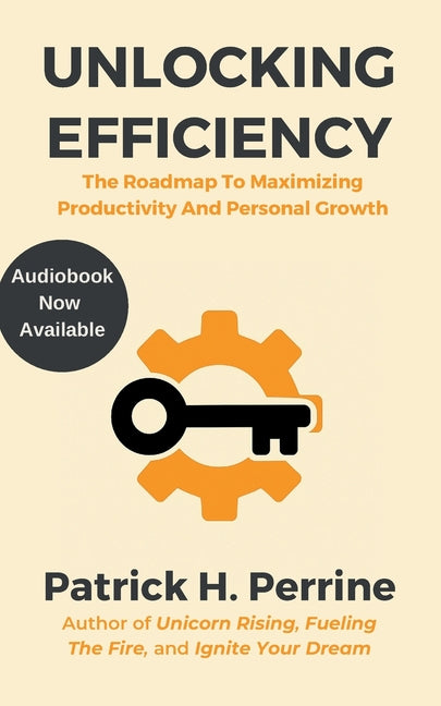Unlocking Efficiency: An Entrepreneur's Roadmap to Maximizing Productivity and Personal Growth - Ingram