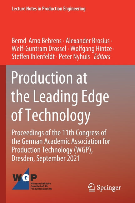 Production at the Leading Edge of Technology: Proceedings of the 11th Congress of the German Academic Association for Production Technology (Wgp), Dre - Ingram