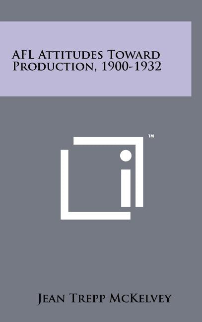 AFL Attitudes Toward Production, 1900-1932 - Ingram