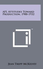 AFL Attitudes Toward Production, 1900-1932 - Ingram