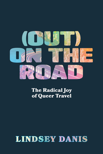 (Out) on the Road: The Radical Joy of Queer Travel - Ingram