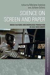 Science on Screen and Paper: Media Cultures and Knowledge Production in Cold War Europe - Ingram