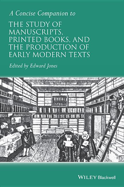 Concise Companion to the Study of Manuscripts, Printed Books, and the Production of Early Modern Texts: A Festschrift for Gordon Campbell - Ingram