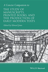 Concise Companion to the Study of Manuscripts, Printed Books, and the Production of Early Modern Texts: A Festschrift for Gordon Campbell - Ingram