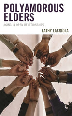 Polyamorous Elders: Aging in Open Relationships - Ingram