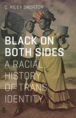 Black on Both Sides: A Racial History of Trans Identity - Ingram