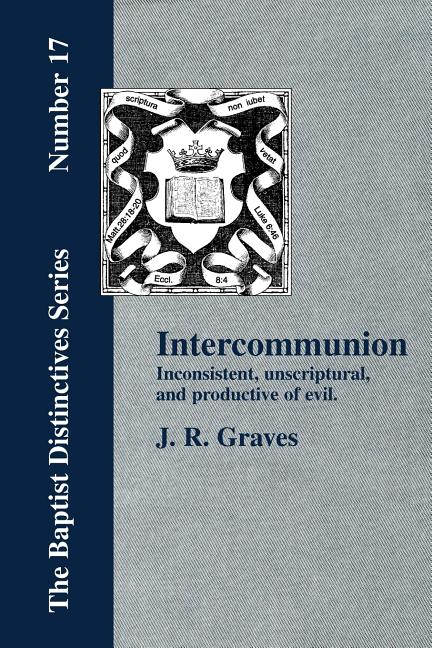 Inter-communion: Inconsistent, Unscriptural and Productive of Evil - Ingram