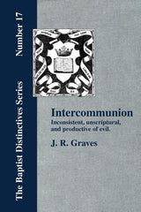 Inter-communion: Inconsistent, Unscriptural and Productive of Evil - Ingram
