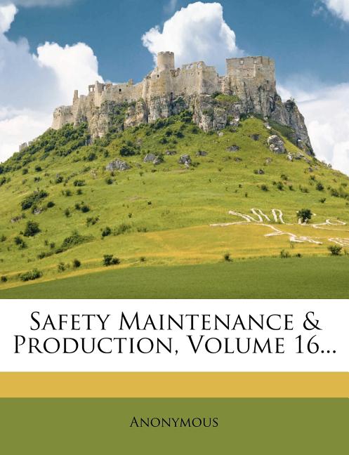 Safety Maintenance & Production, Volume 16... - Ingram