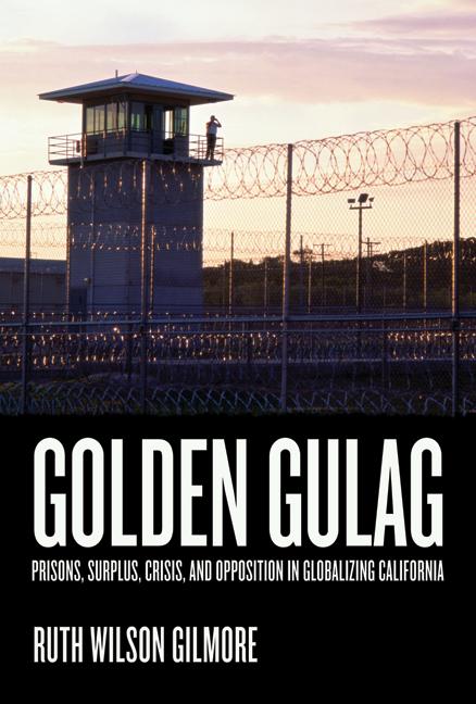 Golden Gulag: Prisons, Surplus, Crisis, and Opposition in Globalizing California Volume 21 - Ingram