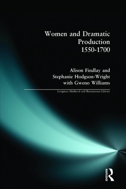 Women and Dramatic Production 1550 - 1700 - Ingram