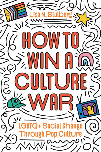 How to Win a Culture War: LGBTQ+ Social Change Through Pop Culture