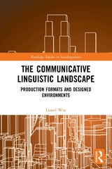 Communicative Linguistic Landscape: Production Formats and Designed Environments - Ingram