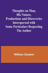 Thoughts on Man, His Nature, Productions and Discoveries Interspersed with Some Particulars Respecting the Author - Ingram