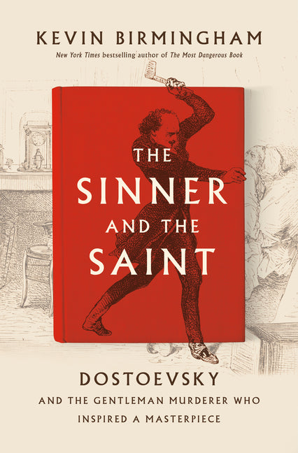Sinner and the Saint: Dostoevsky and the Gentleman Murderer Who Inspired a Masterpiece - Ingram