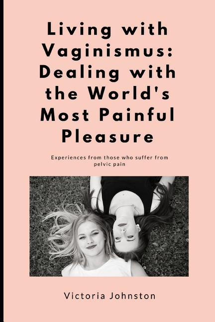 Living with Vaginismus: Dealing with the World's Most Painful Pleasure - Ingram