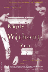 Empty Without You: The Intimate Letters of Eleanor Roosevelt and Lorena Hickok - Ingram