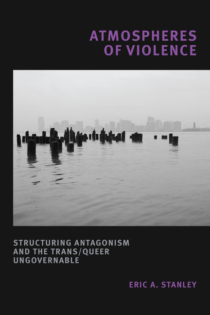 Atmospheres of Violence: Structuring Antagonism and the Trans/Queer Ungovernable - Ingram