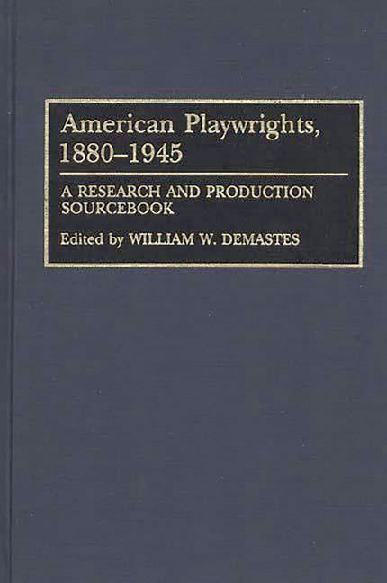 American Playwrights, 1880-1945: A Research and Production Sourcebook - Ingram