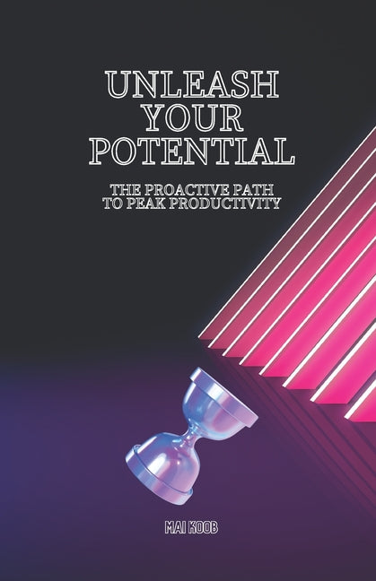 Unleash Your Potential: The Proactive Path to Peak Productivity - Ingram