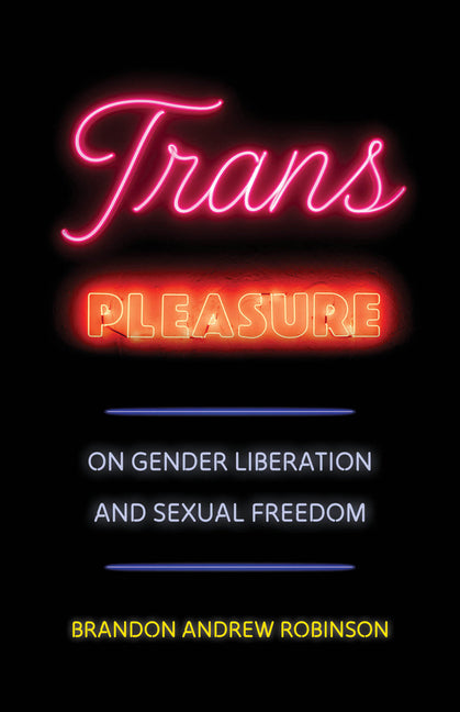 Trans Pleasure: On Gender Liberation and Sexual Freedom - Ingram