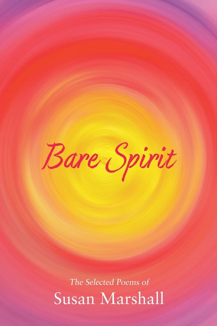 Bare Spirit: The Selected Poems of Susan Marshall - Ingram