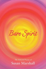 Bare Spirit: The Selected Poems of Susan Marshall - Ingram
