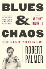 Blues & Chaos: The Music Writing of Robert Palmer - Ingram