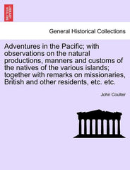 Adventures in the Pacific; With Observations on the Natural Productions, Manners and Customs of the Natives of the Various Islands; Together with Rema - Ingram