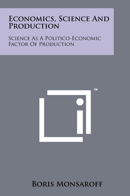 Economics, Science and Production: Science as a Politico-Economic Factor of Production - Ingram