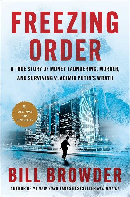 Freezing Order: A True Story of Money Laundering, Murder, and Surviving Vladimir Putin's Wrath - Ingram