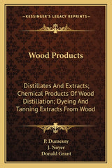 Wood Products: Distillates and Extracts; Chemical Products of Wood Distillation; Dyeing and Tanning Extracts from Wood - Ingram