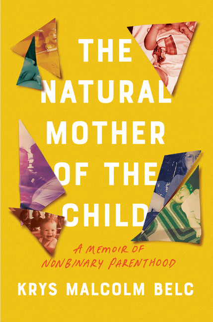 Natural Mother of the Child: A Memoir of Nonbinary Parenthood - Ingram