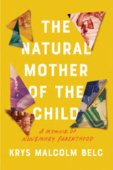 Natural Mother of the Child: A Memoir of Nonbinary Parenthood - Ingram