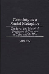 Certainty as a Social Metaphor: The Social and Historical Production of Certainty in China and the West - Ingram
