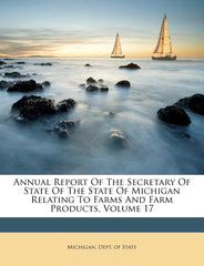 Annual Report of the Secretary of State of the State of Michigan Relating to Farms and Farm Products, Volume 17 - Ingram