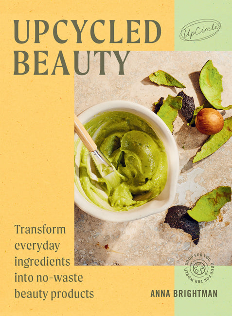 Upcycled Beauty: Transform Everyday Ingredients Into No-Waste Beauty Products - Ingram